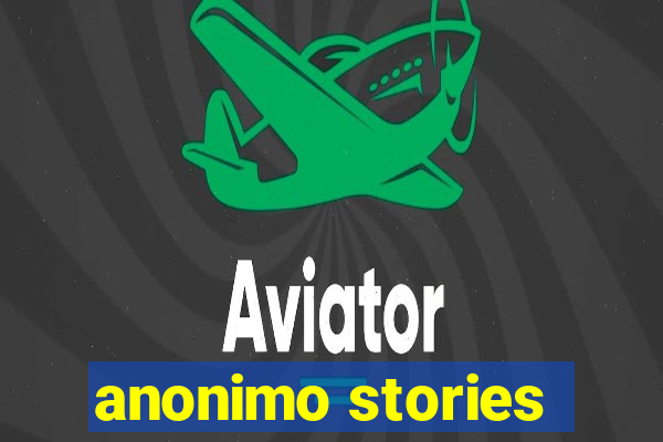 anonimo stories